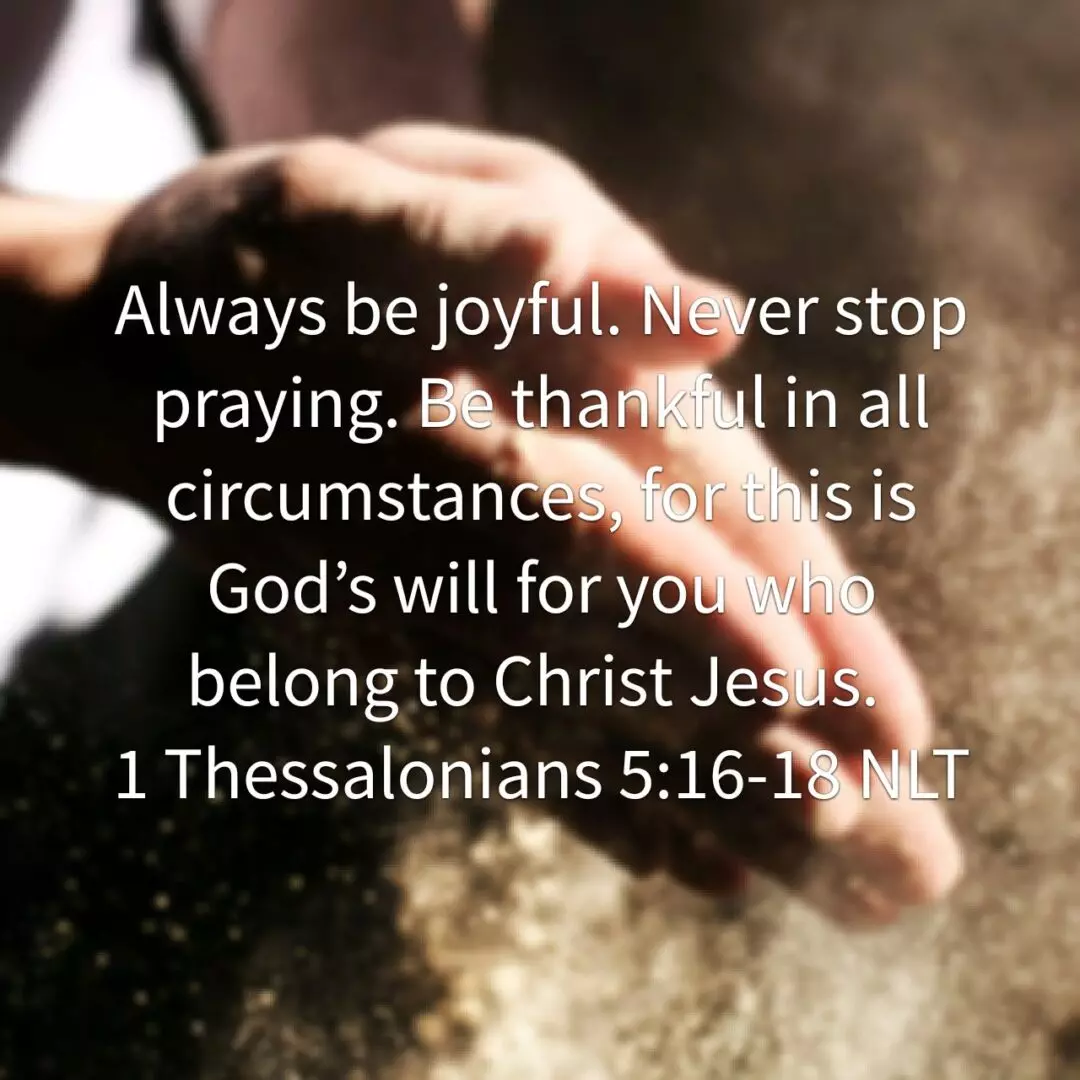 Thessalonians 5:16‭-‬18 NLT